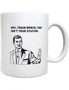 Hey, train wreck, this isn't your station